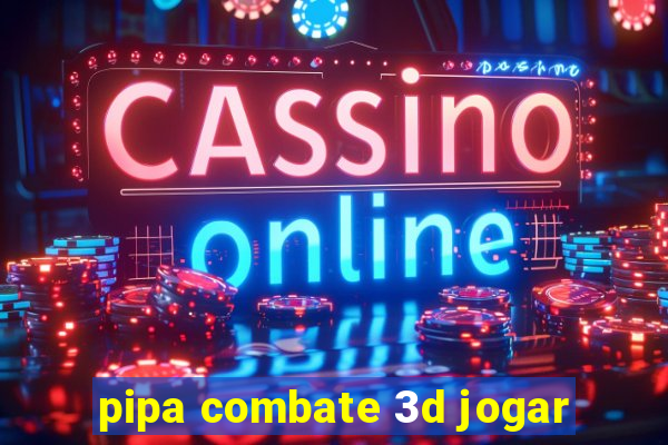 pipa combate 3d jogar