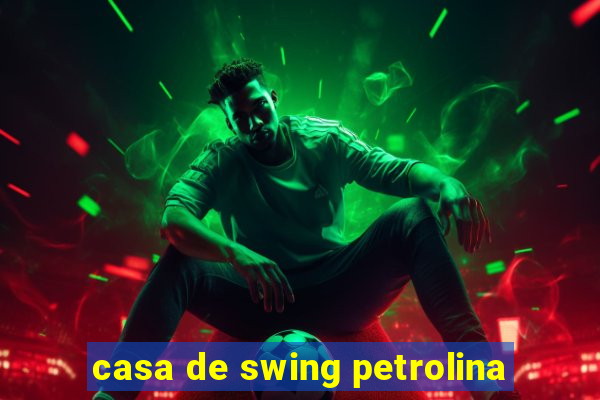 casa de swing petrolina