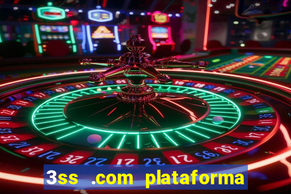 3ss .com plataforma de jogos