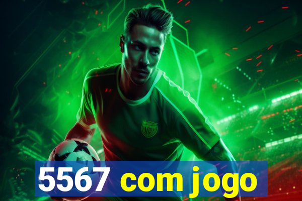 5567 com jogo