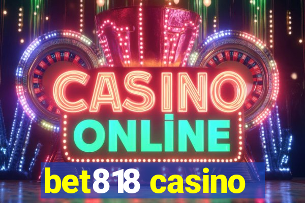 bet818 casino