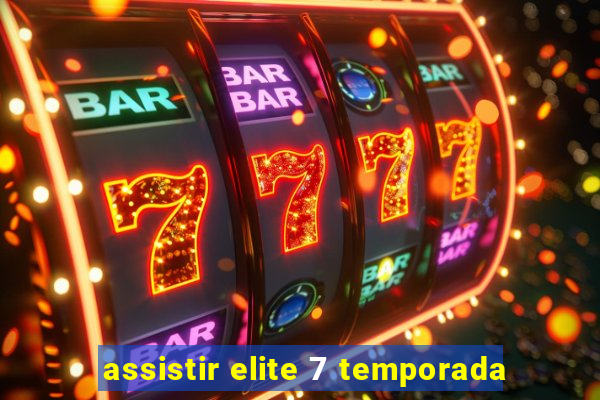 assistir elite 7 temporada