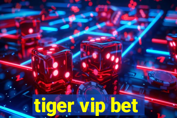 tiger vip bet