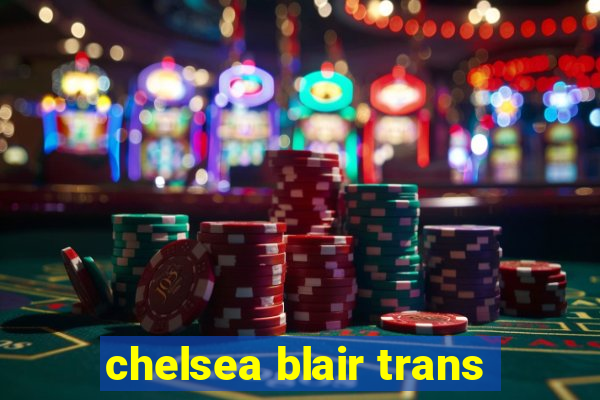 chelsea blair trans