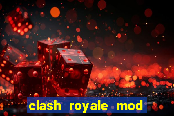 clash royale mod cartas modificadas download