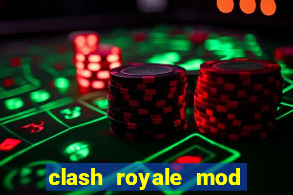 clash royale mod cartas modificadas download