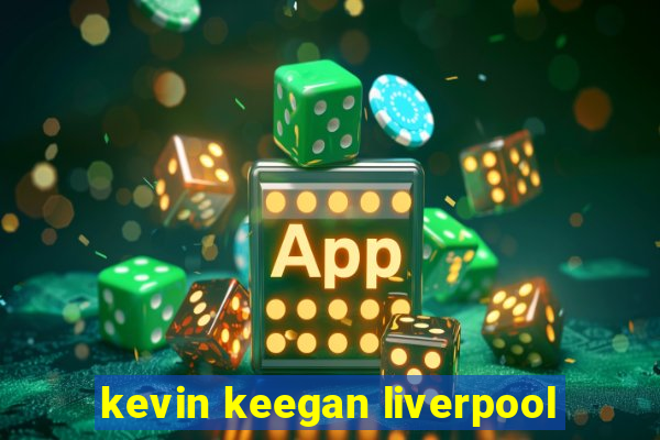 kevin keegan liverpool