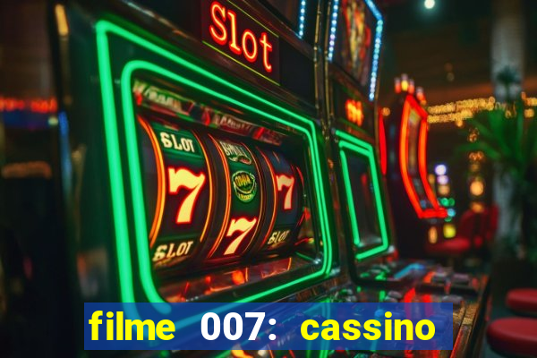 filme 007: cassino royale completo dublado youtube