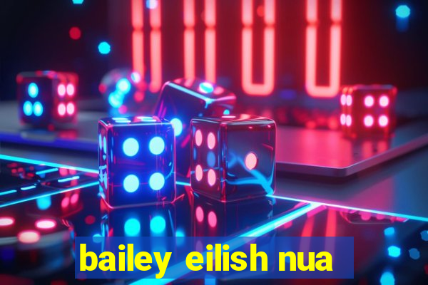 bailey eilish nua