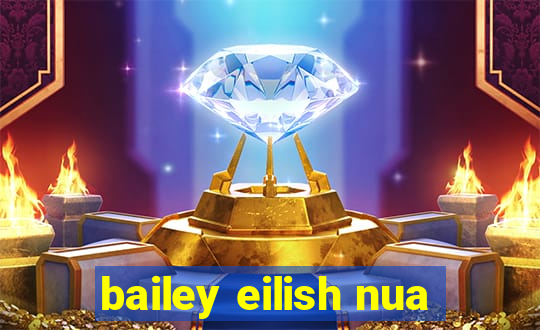 bailey eilish nua