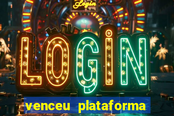 venceu plataforma de jogos