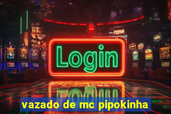 vazado de mc pipokinha