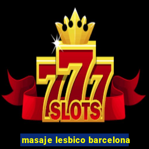 masaje lesbico barcelona