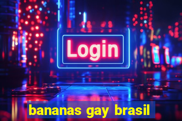 bananas gay brasil