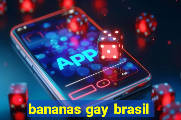 bananas gay brasil