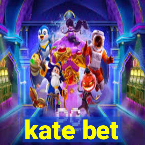 kate bet