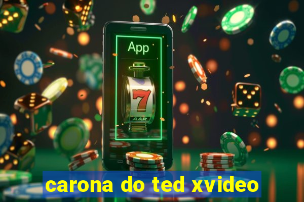 carona do ted xvideo