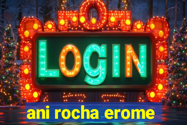 ani rocha erome