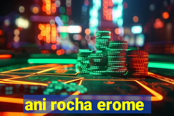 ani rocha erome