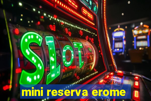 mini reserva erome