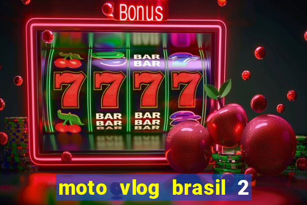 moto vlog brasil 2 dinheiro infinito