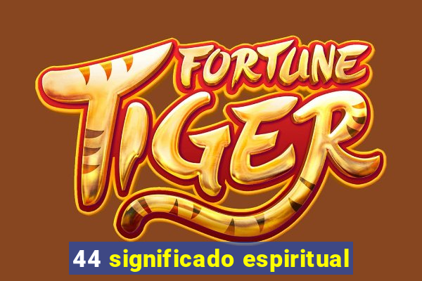 44 significado espiritual