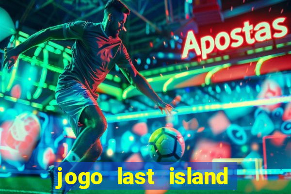 jogo last island of survival