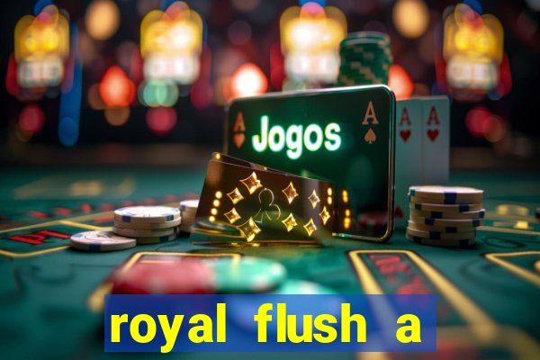 royal flush a maior jogada do poker