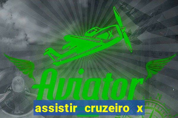 assistir cruzeiro x gremio ao vivo