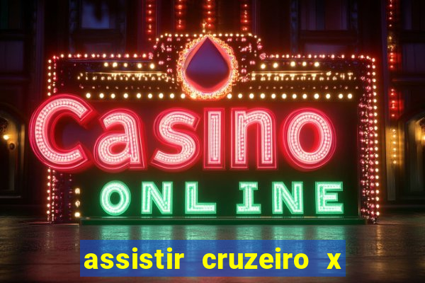 assistir cruzeiro x gremio ao vivo