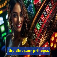 the dinosaur princess