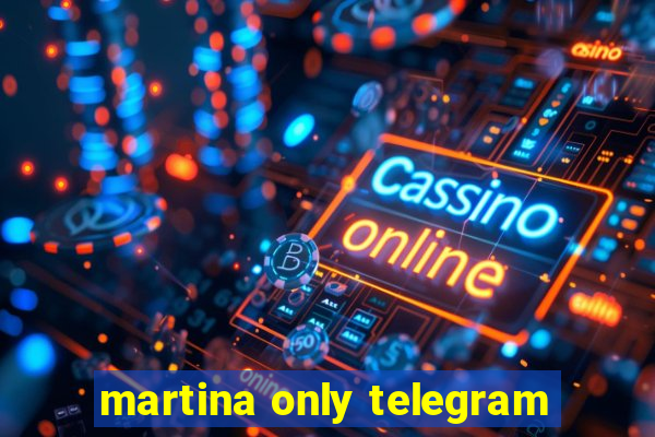 martina only telegram