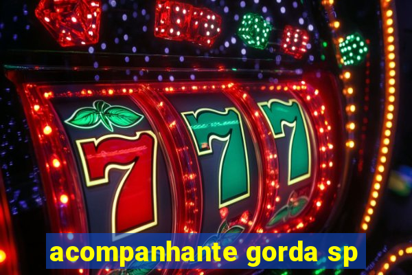 acompanhante gorda sp