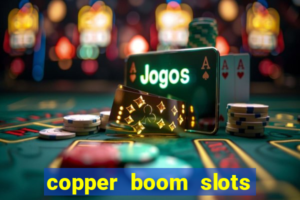 copper boom slots paga mesmo