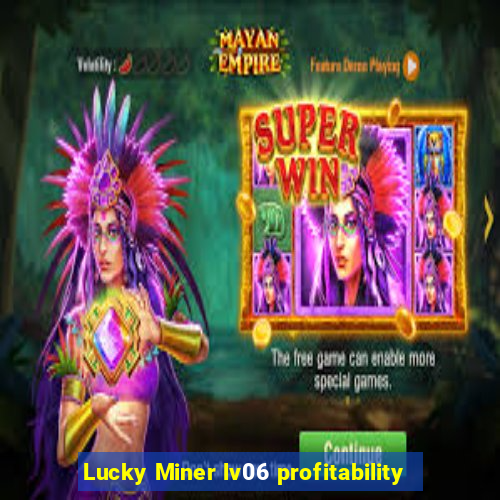 Lucky Miner lv06 profitability