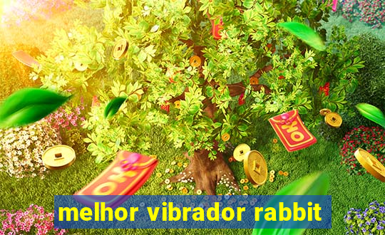 melhor vibrador rabbit