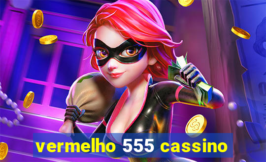 vermelho 555 cassino