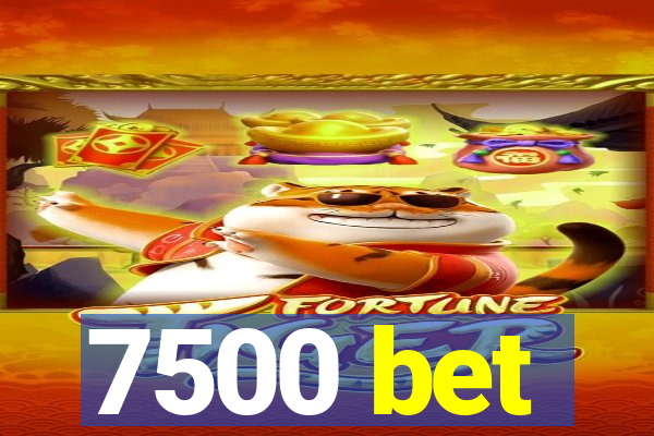 7500 bet