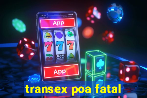 transex poa fatal