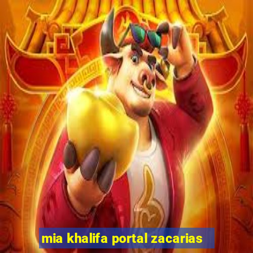 mia khalifa portal zacarias