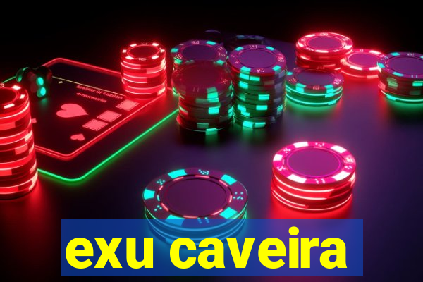 exu caveira