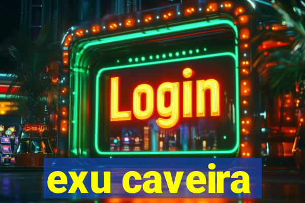 exu caveira