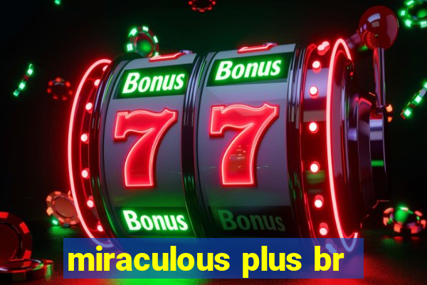 miraculous plus br