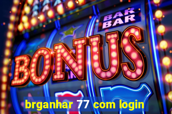 brganhar 77 com login