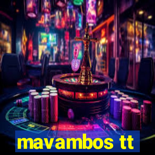 mavambos tt