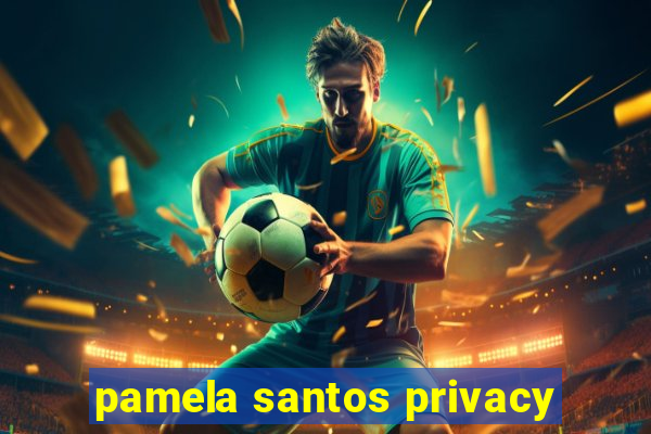 pamela santos privacy