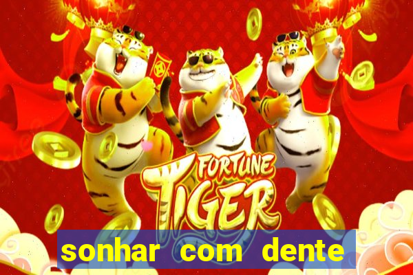 sonhar com dente caindo no jogo do bicho