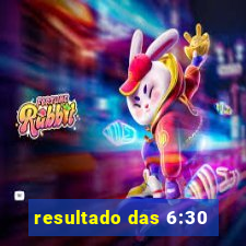 resultado das 6:30