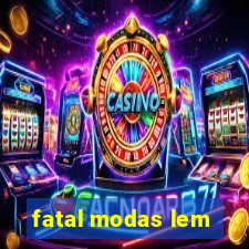 fatal modas lem