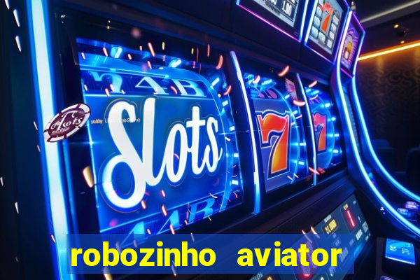 robozinho aviator bet nacional